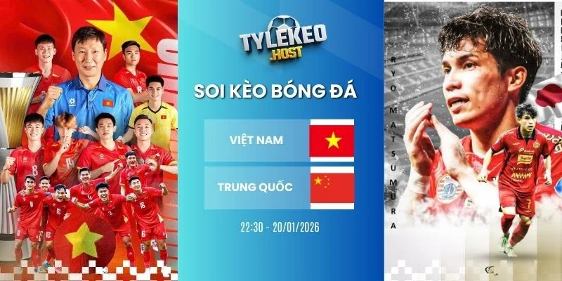 Soi ty le keo Việt Nam vs Trung Quốc