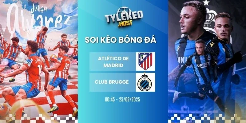 Soi keo ty le Atlético de Madrid vs Club Brugge - C1, 25/02/2026